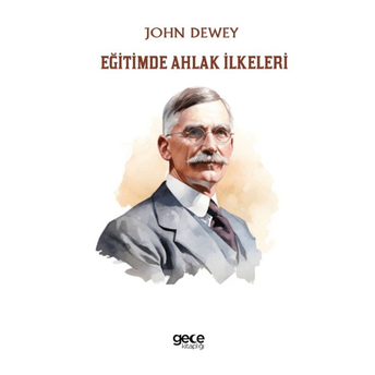 Eğitimde Ahlak Ilkeleri John Dewey