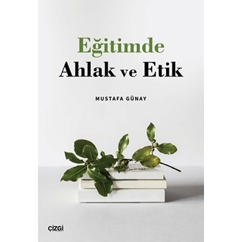 Eğitimde Ahlak Ve Etik Mustafa Günay