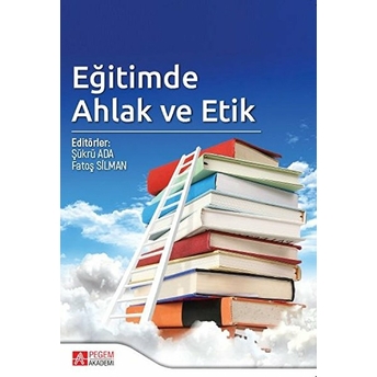 Eğitimde Ahlak Ve Etik Rıdvan Küçükali, Şükrü Ada, Ahmet Akbaba, Sinan Yalçın, ...