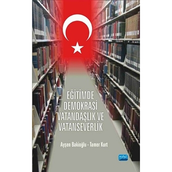 Eğitimde Demokrasi, Vatandaşlık Ve Vatanseverlik-Tamer Kurt