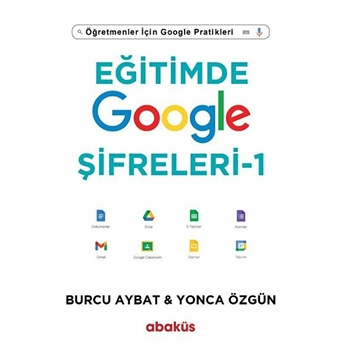 Eğitimde Google Şifreleri - Öğretmenler Için Google Pratikleri Burcu Aybat, Yonca Özgün