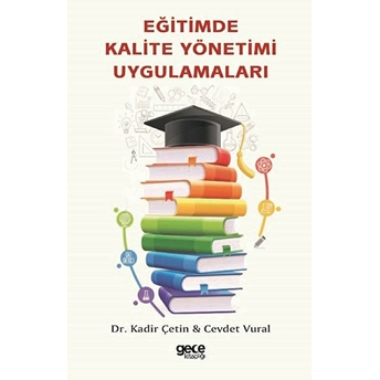 Eğitimde Kalite Yönetimi Uygulamaları - Dr. Kadir Çetin - Cevdet Vural