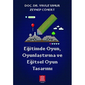 Eğitimde Oyun, Oyunlaştırma Ve Eğitsel Oyun Tasarımı Doç. Dr. Yavuz Samur, Zeynep Cömert