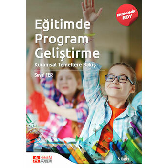 Eğitimde Program Geliştirme: Kuramsal Temellere Bakış (Ekonomik Boy) Seval Fer