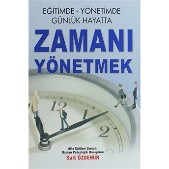 Eğitimde Yönetimde Günlük Hayatta Zamanı Yönetmek Sait Özdemir