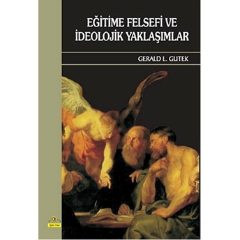 Eğitime Felsefi Ve Ideolojik Yaklaşımlar Gerald L. Gutek