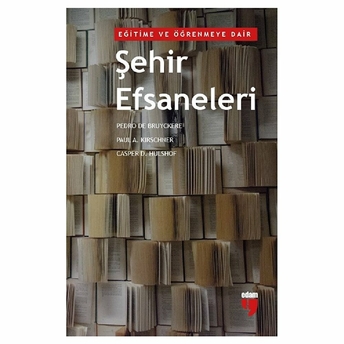 Eğitime Ve Öğrenmeye Dair Şehir Efsaneleri Pedro De Bruyckere, Paul A. Kirschner, Casper D. Hulshof