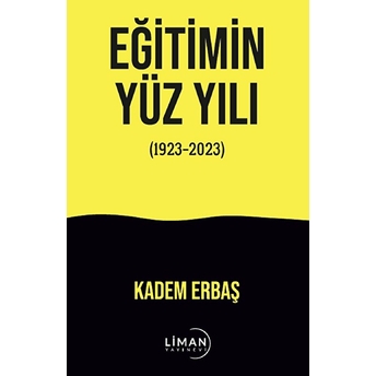 Eğitimin Yüzyılı (1923-2023) Kadem Erbaş