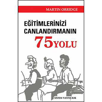 Eğitimlerinizi Canlandırmanın 75 Yolu Martin Orridge