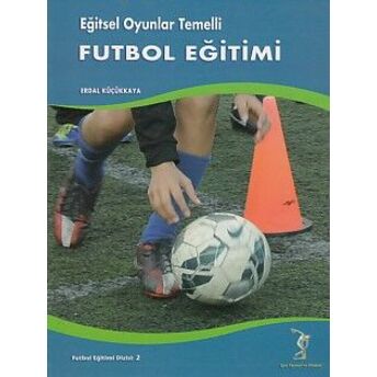 Eğitsel Oyunlar Temelli Futbol Eğitimi Erdal Küçükkaya