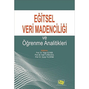 Eğitsel Veri Madenciliği Ve Öğrenme Analitikleri Tolga Güyer, Halil Yurdugül, Soner Yıldırım