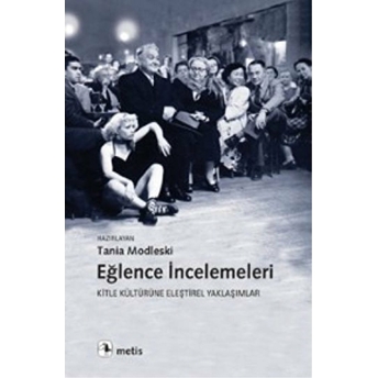 Eğlence Incelemeleri - Kitle Kültürüne Eleştirel Yaklaşımlar Tania Modleski