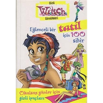 Eğlenceli Bir Tatil Için 100 Sihir / Witch Gizli Günlükleri Disney Press