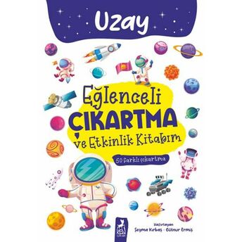 Eğlenceli Çıkartma Ve Etkinlik Kitabım - Uzay Şeyma Kırbaş, Gülnur Ermiş