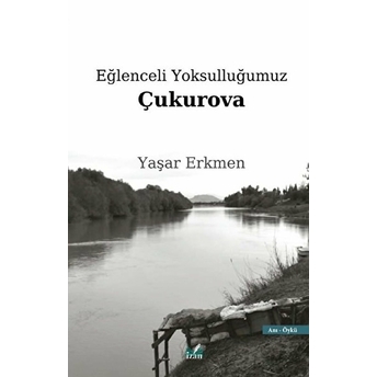 Eğlenceli Yoksulluğumuz Çukurova - Yaşar Erkmen