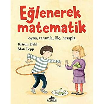 Eğlenerek Matematik: Oyna, Tanımla, Ölç, Hesapla - Kristin Dahl - Mati Lepp