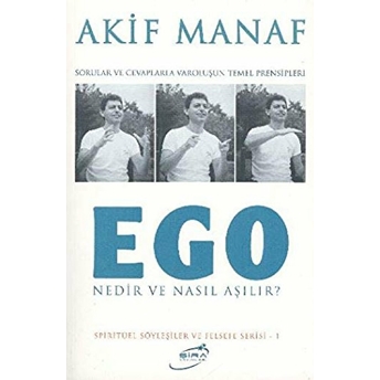 Ego Nedir Ve Nasıl Aşılır? Sorular Ve Cevaplarla Varoluşun Temel Prensipleri Akif Manaf