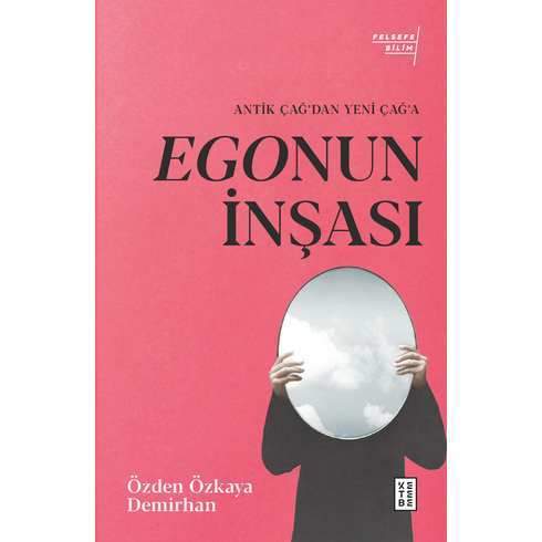 Egonun Inşası;Antik Çağ’dan Yeni Çağ’a Özden Özkaya Demirhan