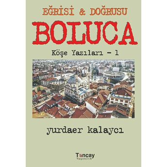 Eğrisi Ve Doğrusu - Boluca Yurdaer Kalaycı