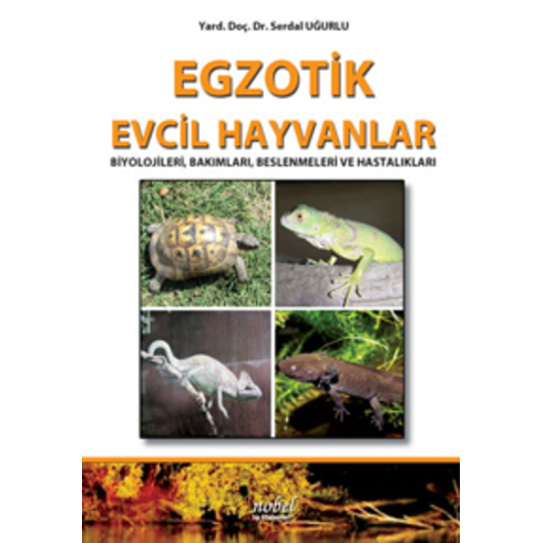 Egzotik Evcil Hayvanlar: Biyolojileri, Bakımları, Beslenmeleri Ve Hastalıkları