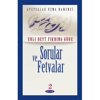 Ehl- Beyt Fıkhına Göre Sorular Ve Fetvalar 2 (2. Hamur) Ayetullah Uzma Hamenei