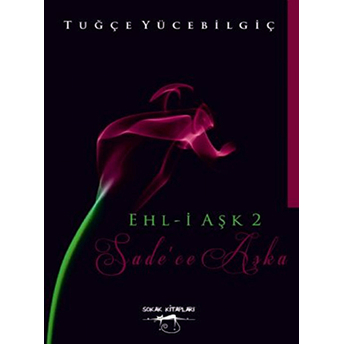 Ehl-I Aşk - 2 : Sade'Ce Aşka Tuğçe Yücebilgiç