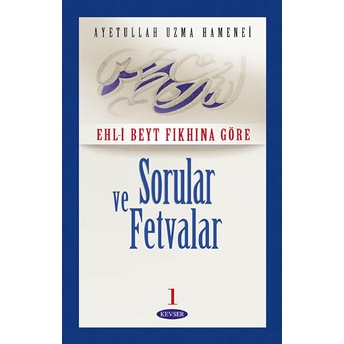 Ehl-I Beyt Fıkhına Göre Sorular Ve Fetvalar 1 (2. Hamur) Ayetullah Uzma Hamenei