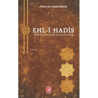Ehl-I Hadis;-Aklî Aktivitelere Karşı Direnişin Islâmî Gelenekteki Kökeni- Kadir Gürler