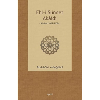 Ehl-I Sünnet Akaidi Kitabu Usuli’d-Din Ebu Mansur Abdülkahir El-Bağdadi