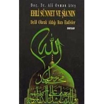 Ehl-I Sünnet Ve Şi'a'nın Delil Olarak Aldığı Bazı Hadisler Ali Osman Ateş