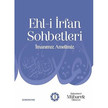 Ehli Irfan Sohbetleri - Imanımız Amelimiz Muhammed Mübarek Elhüseyni