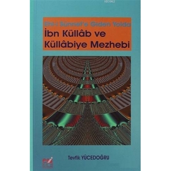 Ehli Sünnet'e Giden Yolda Ibn Küllab Ve Küllabiye Mezhebi Tevfik Yücedoğru