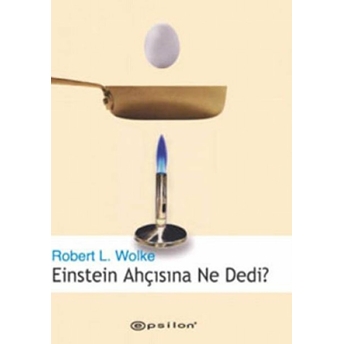 Einstein Ahçısına Ne Dedi? Robert L. Wolke