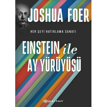 Einstein Ile Ay Yürüyüşü - Her Şeyi Hatırlama Sanatı Ve Bilimi Joshua Foer