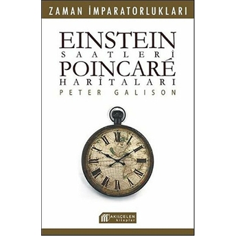 Einstein Saatleri - Poincare Haritaları Pater Galison