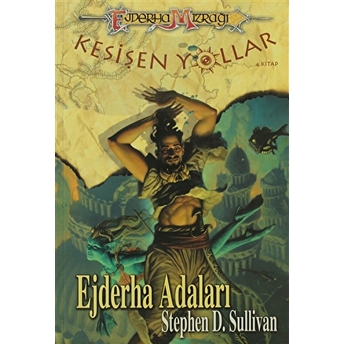 Ejderha Mızrağı Kesişen Yollar 4. Kitap: Ejderha Adaları Stephen D. Sullivan