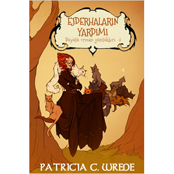 Ejderhaların Yardımı / Büyülü Orman Günlükleri -3 Patrica C. Wrede