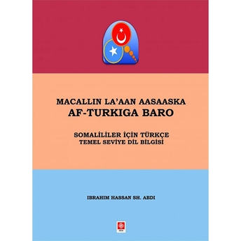 Ekin Basım Yayın - Akademik Kitaplar Macallin La'aan Aasaaska Af-Turkiga Baro - Somaliler Için Türkçe Temel Seviye Dil Bilgisi - Ibrahim Hassan Sh.abdi