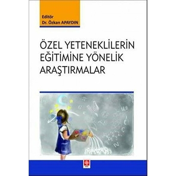 Ekin Basım Yayın - Akademik Kitaplar Özel Yeteneklilerin Eğitimine Yönelik Araştırmalar - Özkan Apaydın