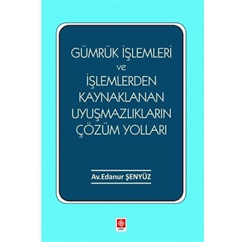 Ekin Yayınevi Gümrük Işlemleri Ve Işlemlerden Kaynaklanan Uyuşmazlıkların Çözüm Yolları