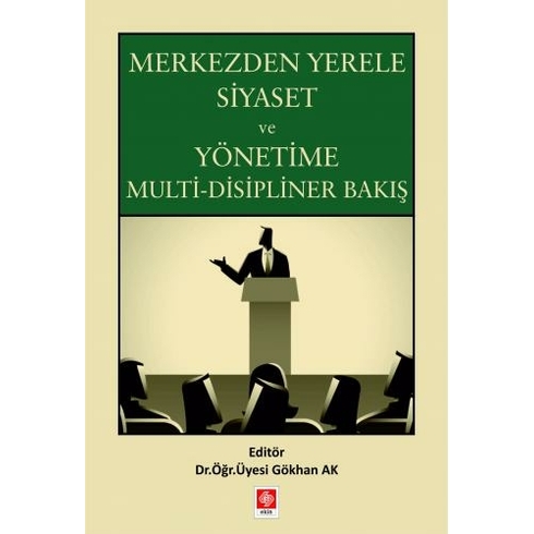 Ekin Yayınevi Merkezden Yerele Siyaset Ve Yönetime Multi Disipliner Bakış – Gökhan Ak