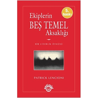 Ekiplerin Beş Temel Aksaklığı Patrick Lencioni