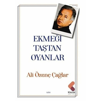 Ekmeği Taştan Oyanlar Ali Özenç Çağlar