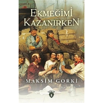 Ekmeğimi Kazanırken Maksim Gorki