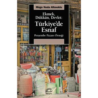 Ekmek, Dükkan, Devlet: Türkiye'de Esnaf Müge Neda Altınoklu