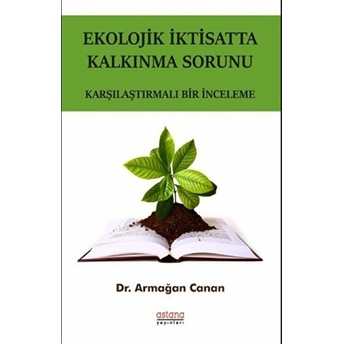 Ekolojik Iktisatta Kalkınma Sorunu - Karşılaştırmalı Bir Inceleme Armağan Canan