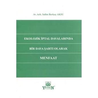 Ekolojik Iptal Davalarında Bir Dava Şartı Olarak Menfaat Salim Berkay Aksu