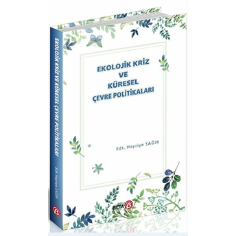 Ekolojik Kriz Ve Küresel Çevre Politikaları Hayriye Sağır