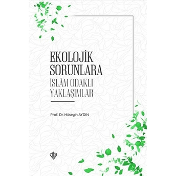 Ekolojik Sorunlara Islam Odaklı Yaklaşımlar - Hüseyin Aydın