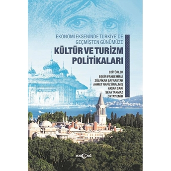 Ekonomi Ekseninde Türkiye’de Geçmişten Günümüze Kültür Ve Turizm Politikaları Bekir Pakdemirli, Zülfikar Bayraktar, Ahmet Nafiz Ünalmış, Yaşar Sarı, Sefa Takmaz, Oktay Emir